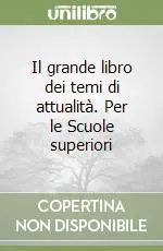 Ordina Subito Il grande libro dei temi di attualità. Per le Scuole superiori