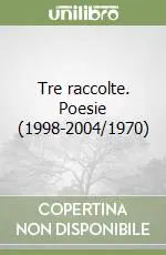 Tre raccolte. Poesie (1998-2004/1970) Più Venduto