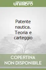 Patente nautica. Teoria e carteggio Esclusivo