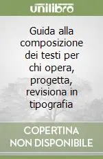 Guida alla composizione dei testi per chi opera, progetta, revisiona in tipografia Offerta