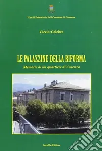 Prezzo Ridotto Le palazzine della riforma. Memorie di un quartiere di Cosenza