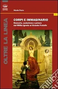 Soddisfatti O Rimborsati Corpi e immaginario. Memoria, seduzione e potere dal Milite ignoto al Grande Fratello