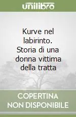 Kurve nel labirinto. Storia di una donna vittima della tratta Esclusivo