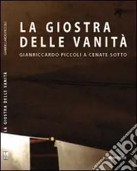 Scelto Dai Clienti La giostra delle vanità. Gianriccardo Piccoli e Cenate Sotto