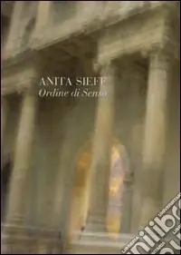 Anita Sieff. Ordine di senso. Catalogo della mostra Compra Adesso