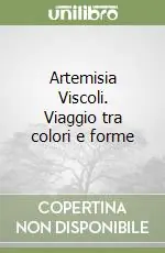 Artemisia Viscoli. Viaggio tra colori e forme Compra Online