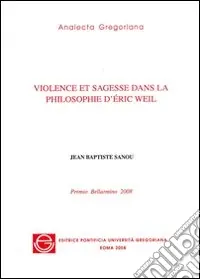 Violence et sagesse dans la philosophie d‘Eric Weil. Premio Bellarmino 2007 Pagamento Sicuro