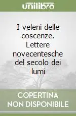 I veleni delle coscenze. Lettere novecentesche del secolo dei lumi Compra Oggi Stesso