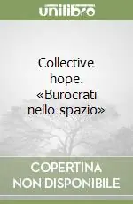 Collective hope. «Burocrati nello spazio» Quantità Limitata
