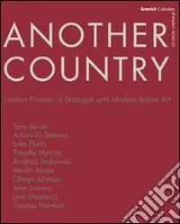 Offerta Lampo Another country. London painters in dialogue with modern italian art Tony Beavn, Arturo Di Stefano, Luke Elwes Timothy Hyman, Andrzej Jackowski, Merlin James
