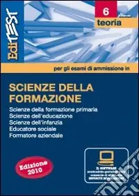 Quantità Limitata EdiTEST 6. Teoria. Scienze della formazione. Per la preparazione ai test di ammissione. Con software di simulazione