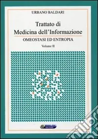 Trattato di medicina dell‘informazione. Con CD-ROM. Vol. 2 Omeostasi ed entropia Occasione Imperdibile