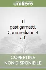 Il gastigamatti. Commedia in 4 atti Compra Online