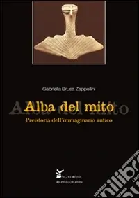 Alba del mito. Preistoria dell‘immaginario antico Affare