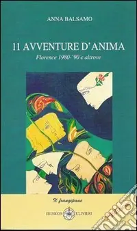 Undici avventure d‘anima. Florenze 1980-‘90 e altrove Spedito Oggi