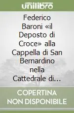 Direttamente Dal Produttore Federico Baroni «il Deposto di Croce» alla Cappella di San Bernardino nella Cattedrale di Perugia