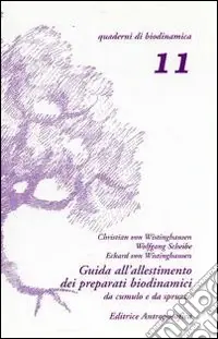 Non Perdere Guida all‘allestimento dei preparati biodinamici. Secondo le indicazioni di Rudolf Steiner e tenendo conto delle esperienze derivate dal lavoro pratico