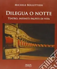 Dilegua o notte. Teatro, infiniti palpiti di vita Acquista Ora