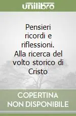 Ultime Pezzi Pensieri ricordi e riflessioni. Alla ricerca del volto storico di Cristo