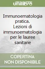 Miglior Prezzo Immunoematologia pratica. Lezioni di immunoematologia per le lauree sanitarie