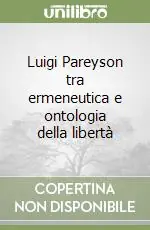 Luigi Pareyson tra ermeneutica e ontologia della libertà Offerta Lampo