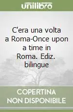 C‘era una volta a Roma-Once upon a time in Roma. Ediz. bilingue Reso Gratuito