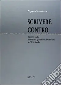 Offerta Limitata Scrivere contro. Viaggio nella narrativa sperimentale italiana del XX secolo