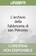 L‘archivio della fabbriceria di san Petronio Occasione