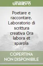 Affare Poetare e raccontare. Laboratorio di scrittura creativa Ora labora et sparola