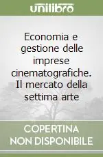 Economia e gestione delle imprese cinematografiche. Il mercato della settima arte Offerta Speciale