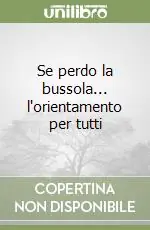 Prezzo Ridotto Se perdo la bussola... l‘orientamento per tutti