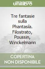 Tre fantasie sulla Phantasía. Filostrato, Poussin, Winckelmann Novità