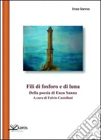 Fili di fosforo e di luna. Della poesia di Enza Sanna Promozione Esclusiva