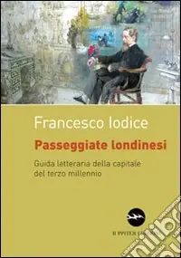 Reso Gratuito Passeggiate londinesi. Guida letteraria della capitale del terzo millennio