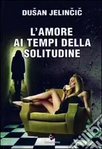 L‘amore ai tempi della solitudine Esclusivo