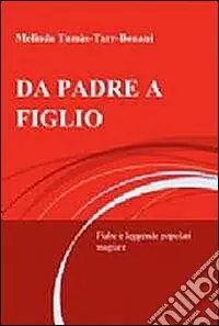Da padre a figlio. Fiabe e leggende popolari magiare Reso Gratuito