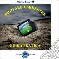Digitale terrestre. Guida pratica Spedito Oggi