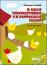 Reso Gratuito Il gallo Vercingetoringe e il pappagallo Saggio. Racconto per ragazzi