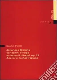 Johannes Brahms. Variazioni e fuga su un tema di Händel op. 24. Analisi e orchestrazione Consegna Rapida