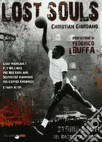 Ultime Pezzi Lost souls. Storie e miti del basket di strada