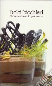 Dolci bicchieri. Nuove tendenze in pasticceria Popolare