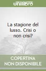 La stagione del lusso. Crisi o non crisi? Bestseller