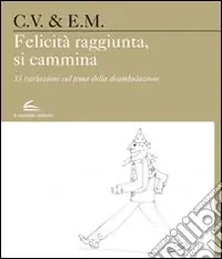 Solo Oggi Felicità raggiunta, si cammina. 33 variazioni sul tema della deambulazione