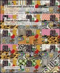 Promozione Hervé Graumann «Raoul Pictor, iPhone editor». I sotterranei dell‘arte. Ediz. italiana e inglese