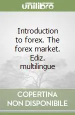 Affare Introduction to forex. The forex market. Ediz. multilingue