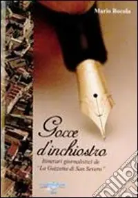 Gocce d‘inchiostro. Itinerari giornalistici de «la gazzetta di san Severo» Vendita Finale