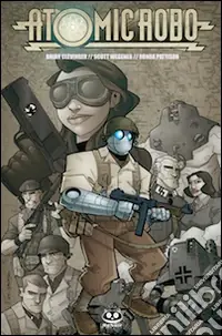 Atomic Robo. Vol. 2 Atomic Robo e i mastini della guerra Ultima Occasione