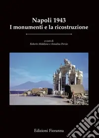 Napoli 1943. I monumenti e la ricostruzione. Ediz. illustrata Offerta