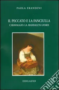 Il peccato e la fanciulla. Caravaggio La Maddalena Doria Occasione