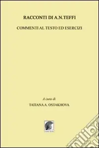 Racconti di A. N. Teffi. Commenti al testo ed esercizi Acquista Ora